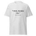 Unisex classic tee with René Descartes' "I Think Therefore I Am" quote in black text