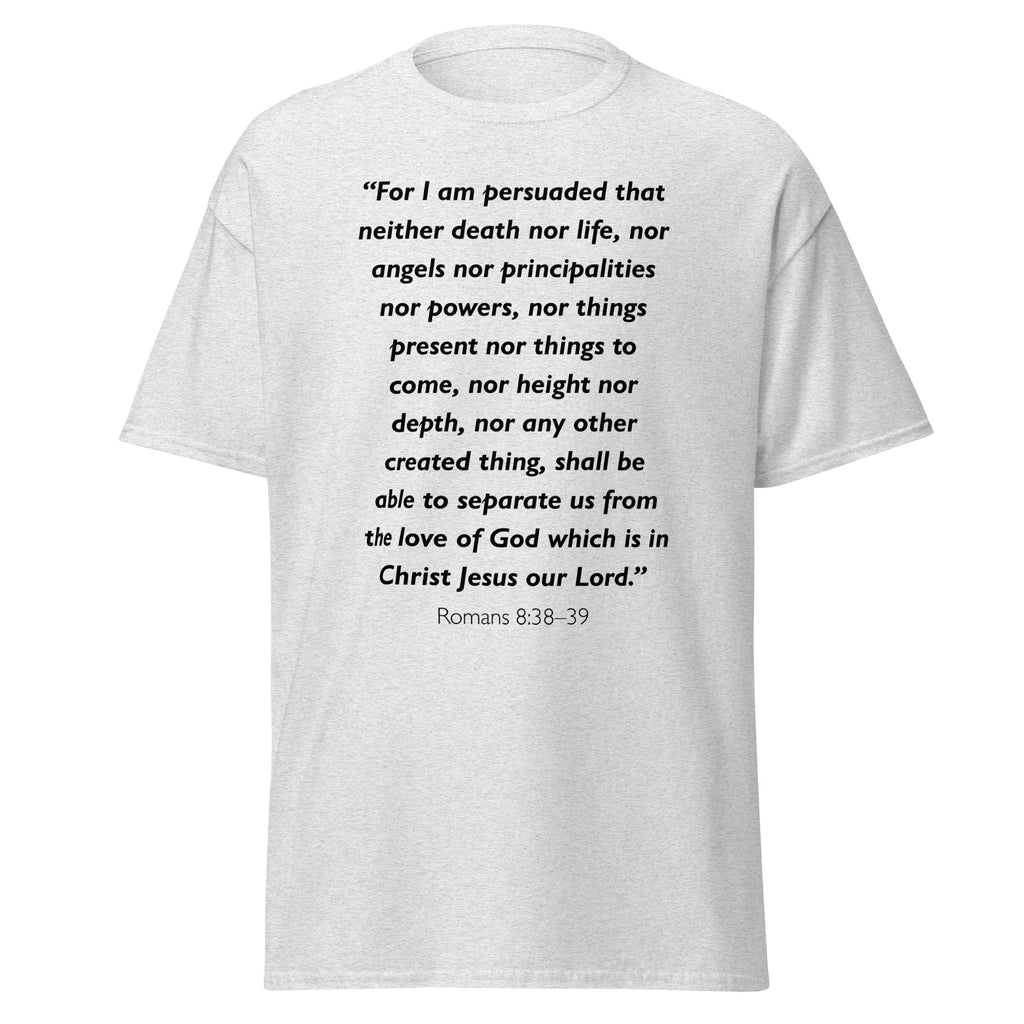 Unisex heather gray t-shirt with Romans 8:38-39 Bible verse printed across the chest