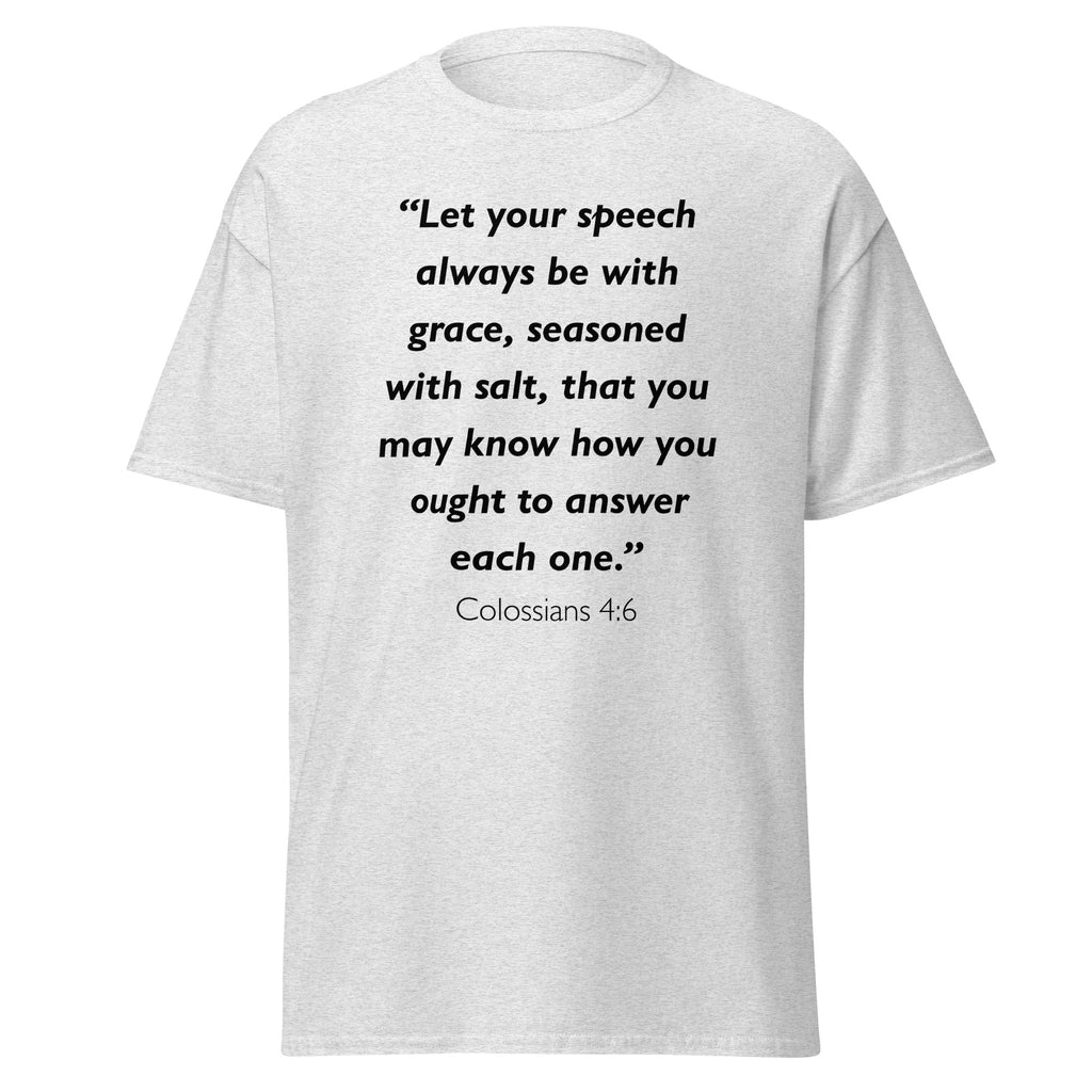 Unisex heather gray t-shirt with Colossians 4:6 Bible verse printed across the chest