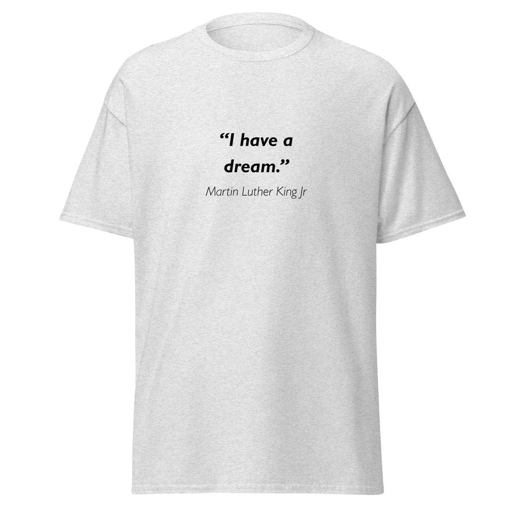 Unisex heather gray t-shirt featuring Martin Luther King MLK Dream quote typography printed across the front chest
