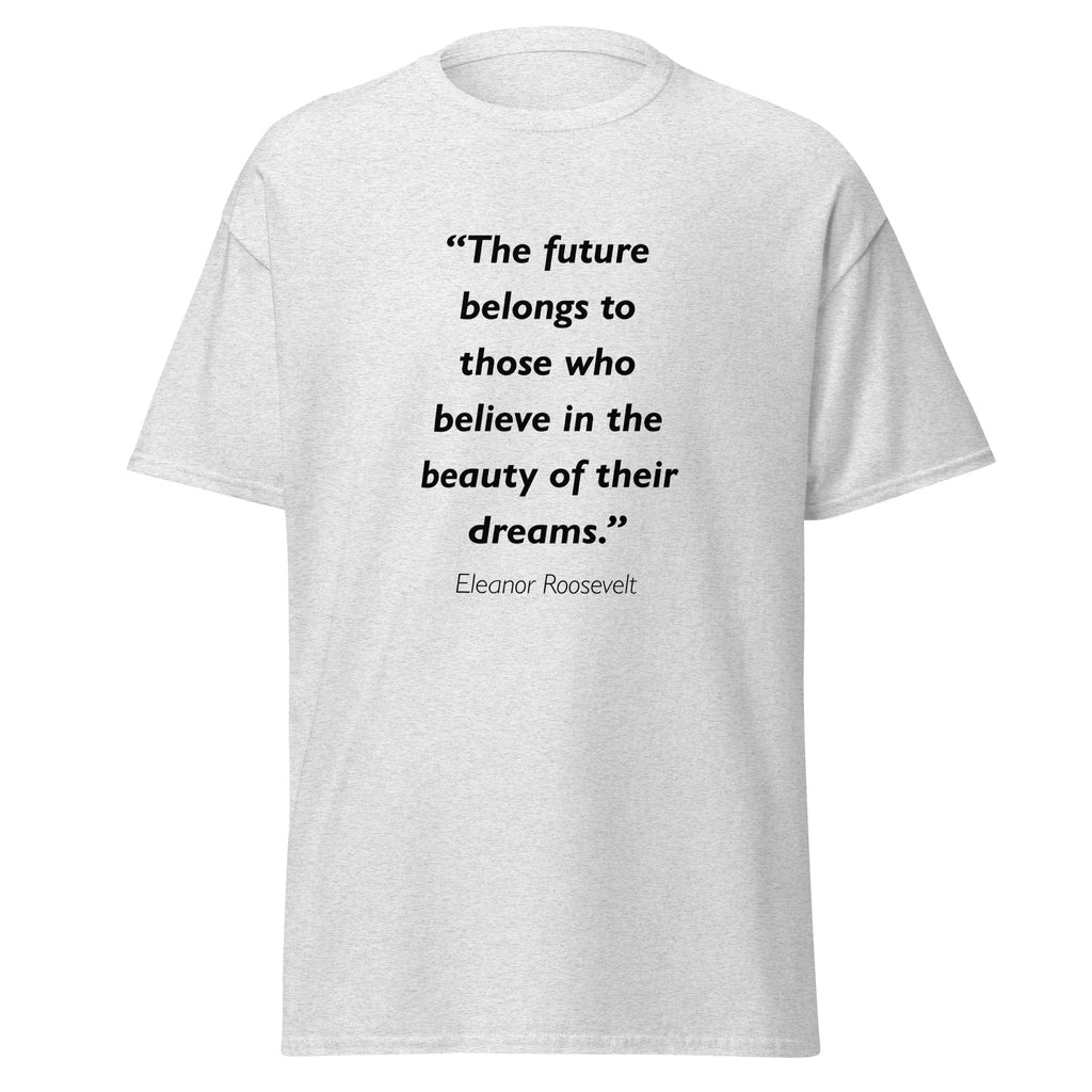 Unisex heather gray t-shirt featuring Eleanor Roosevelt Future Dreams quote typography printed across the front chest