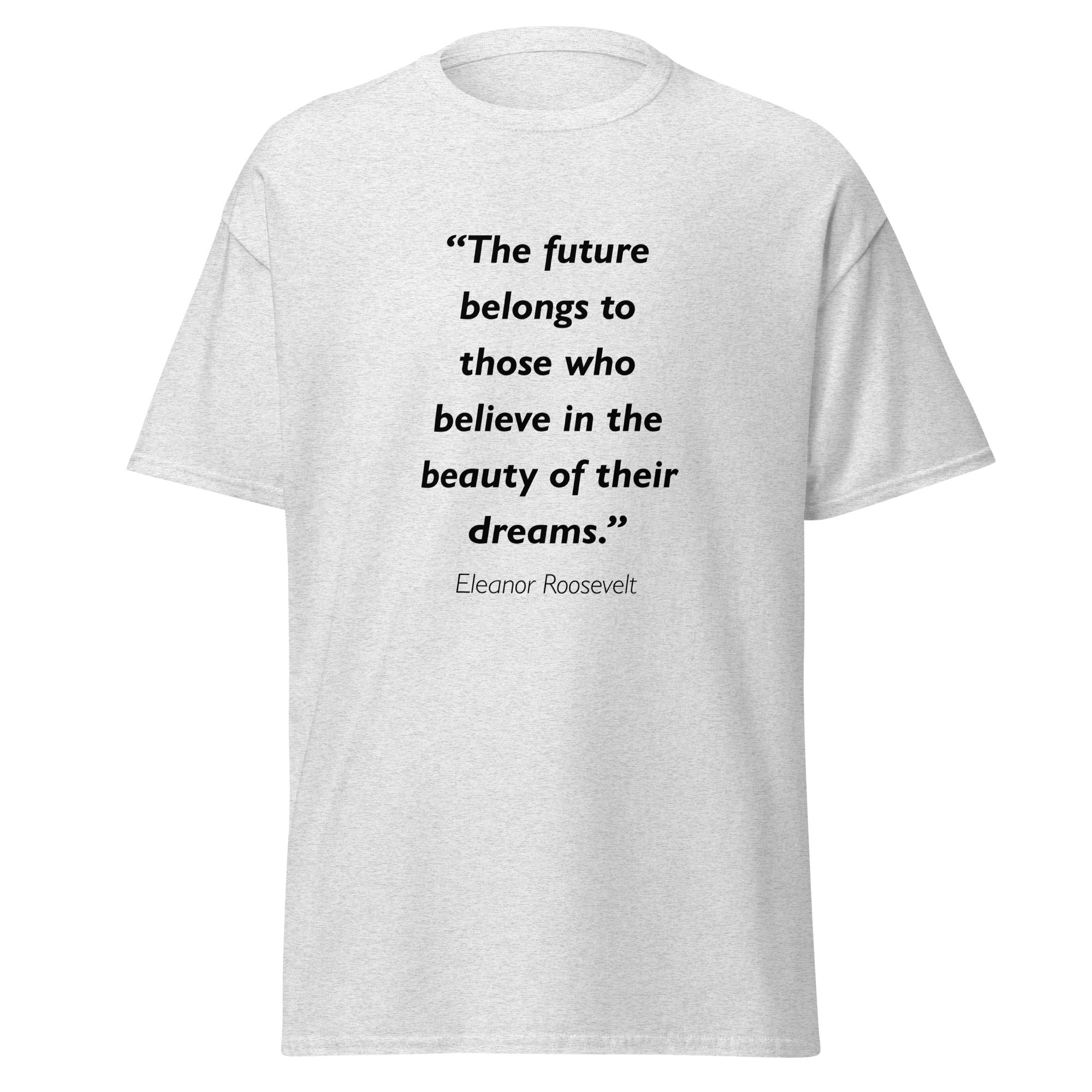 Unisex heather gray t-shirt featuring Eleanor Roosevelt Future Dreams quote typography printed across the front chest