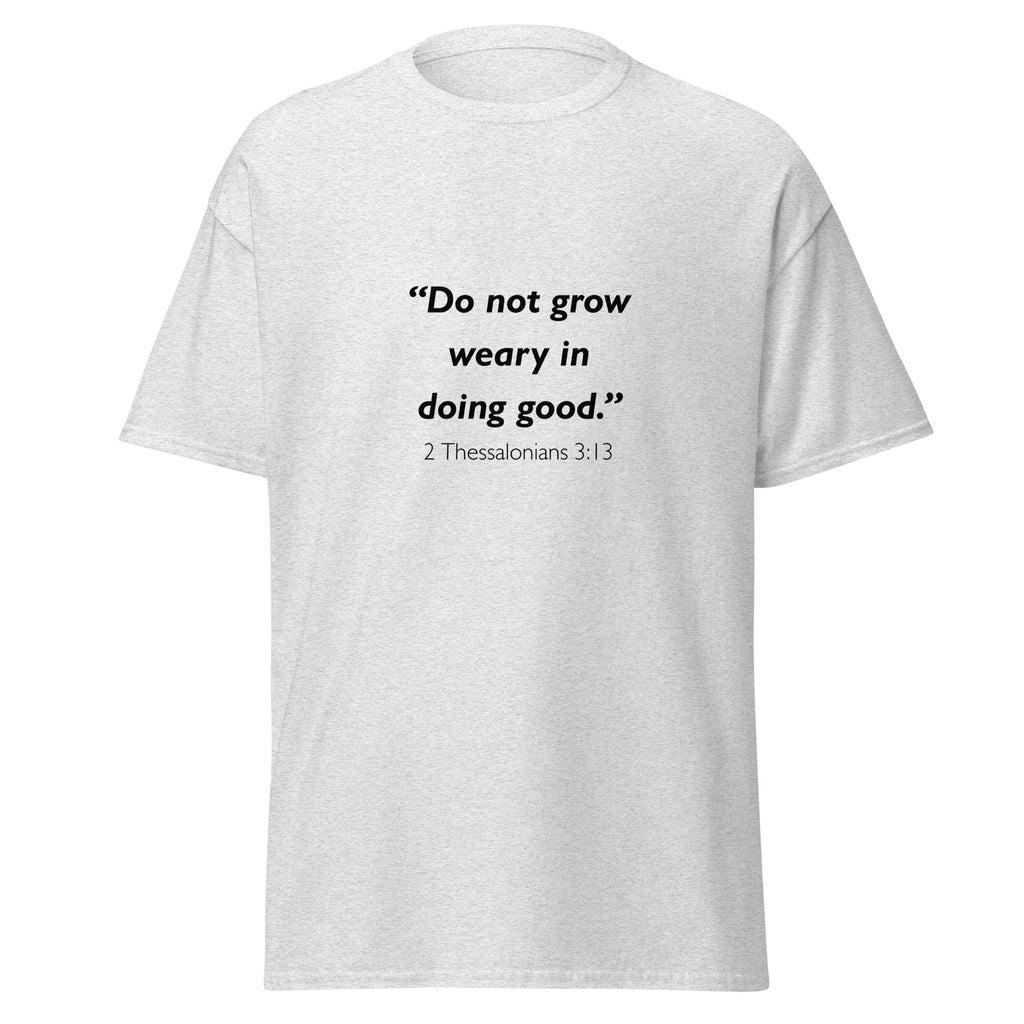 Unisex black t-shirt with 2 Thessalonians 3:13 Bible verse printed across the chest