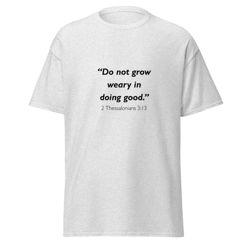 Unisex black t-shirt with 2 Thessalonians 3:13 Bible verse printed across the chest