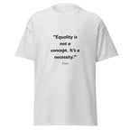 Unisex heather gray t-shirt featuring Equality Necessity quote typography printed across the front chest