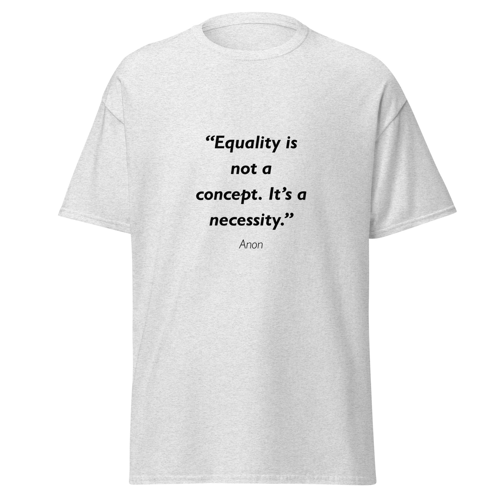 Unisex heather gray t-shirt featuring Equality Necessity quote typography printed across the front chest