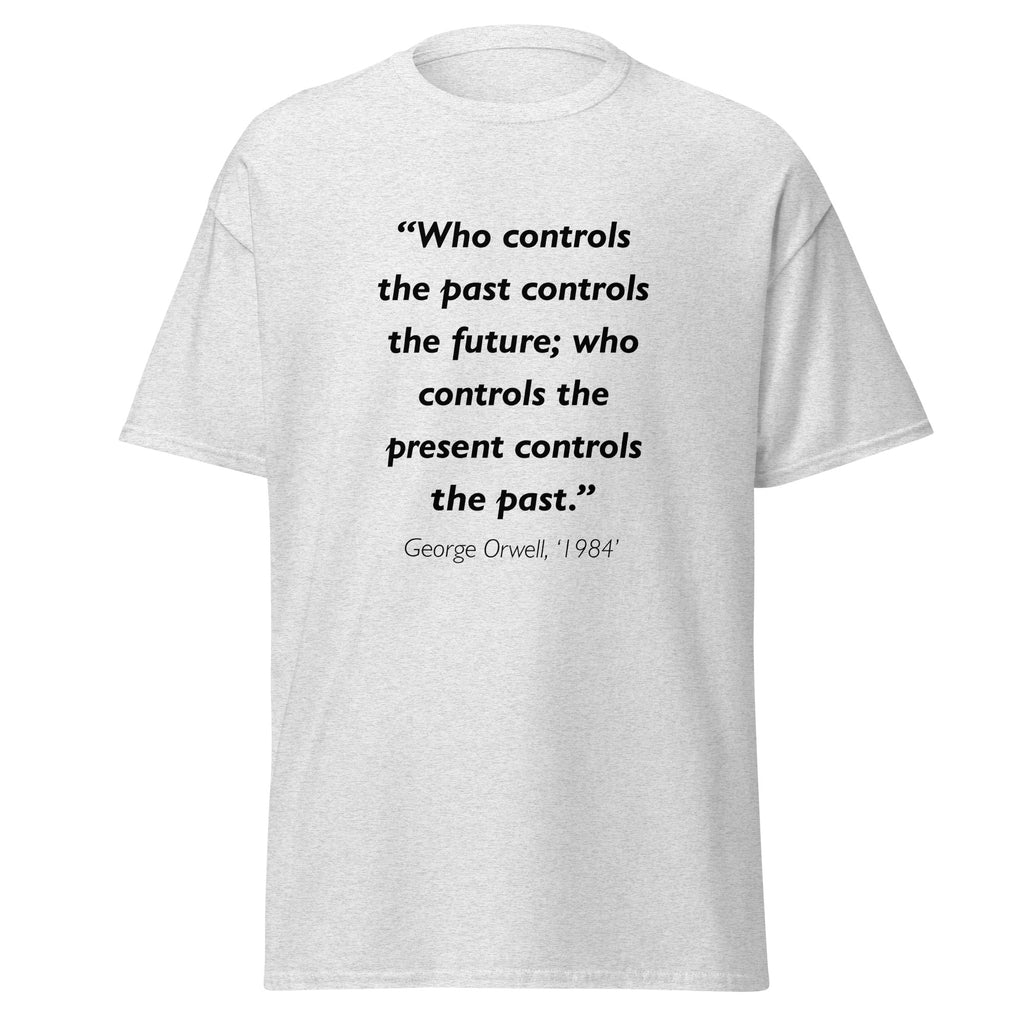 Unisex heather gray t-shirt featuring George Orwell 1984 Control the Past quote typography printed across the front chest