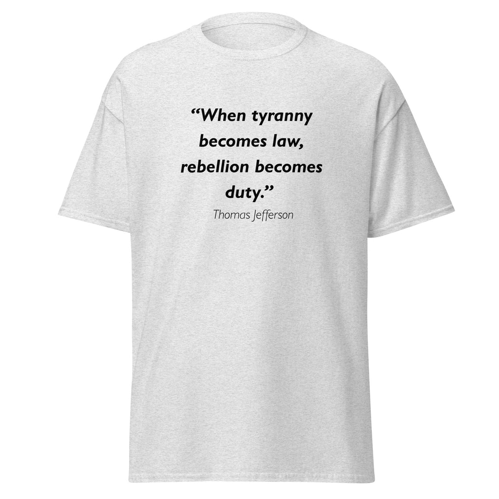 Unisex heather gray t-shirt featuring Thomas Jefferson Tyrrany Rebellion quote typography printed across the front chest