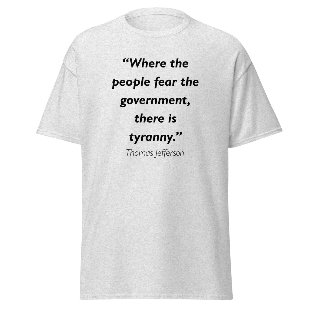 Unisex heather gray t-shirt featuring Thomas Jefferson Fear the Government quote typography printed across the front chest