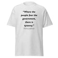 Unisex heather gray t-shirt featuring Thomas Jefferson Fear the Government quote typography printed across the front chest