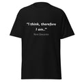 Unisex classic tee with René Descartes' "I Think Therefore I Am" quote in white text