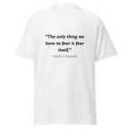 Unisex heather gray t-shirt featuring Franklin D Roosevelt Fear Itself quote typography printed across the front chest