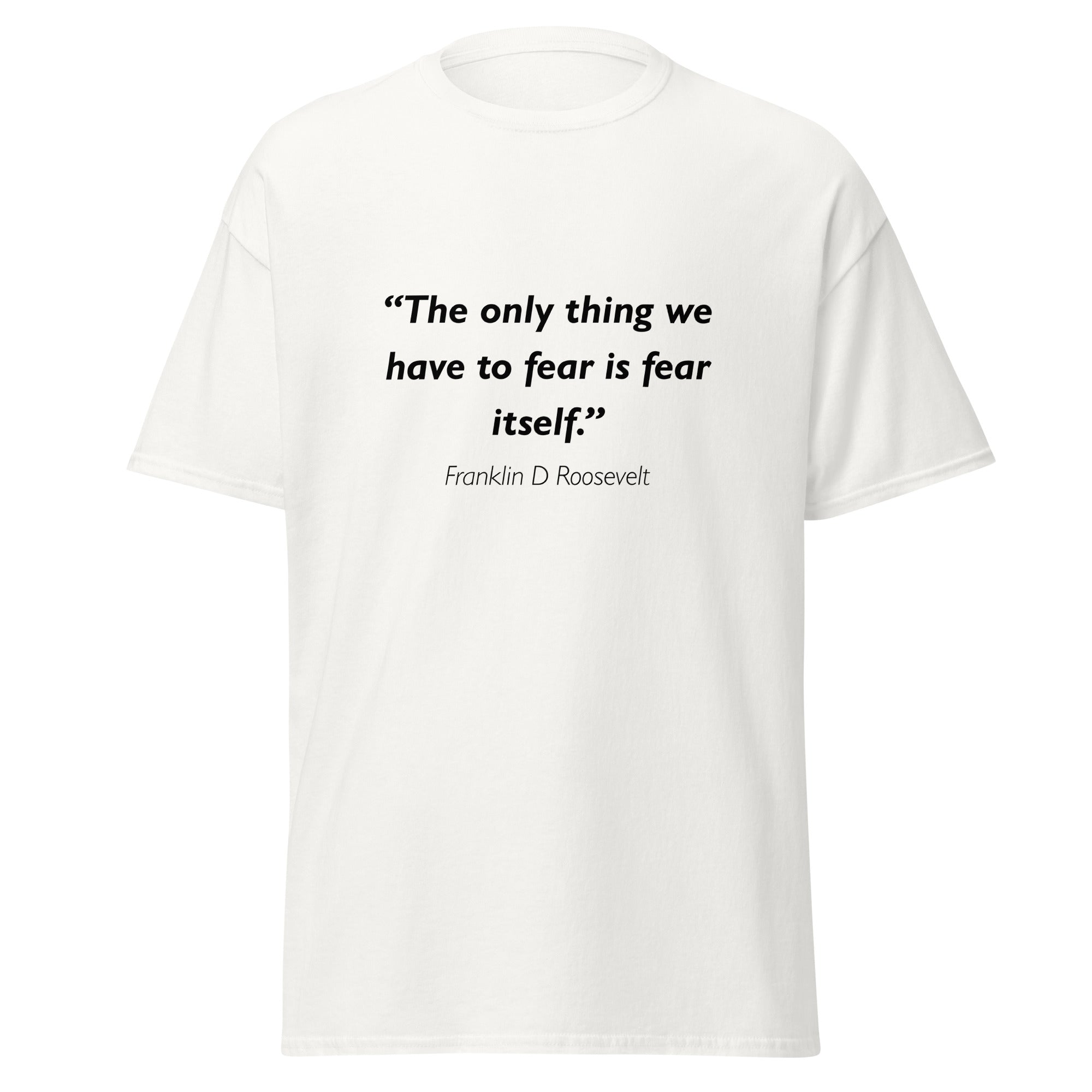 Unisex heather gray t-shirt featuring Franklin D Roosevelt Fear Itself quote typography printed across the front chest