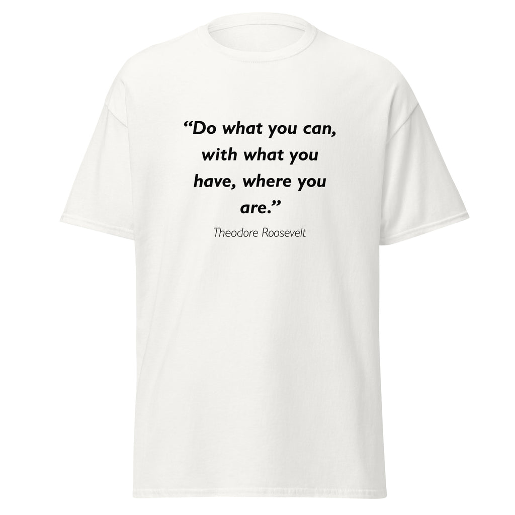Unisex black t-shirt featuring Theodore Roosevelt Do What you Can quote typography printed across the front chest