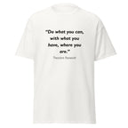 Unisex black t-shirt featuring Theodore Roosevelt Do What you Can quote typography printed across the front chest