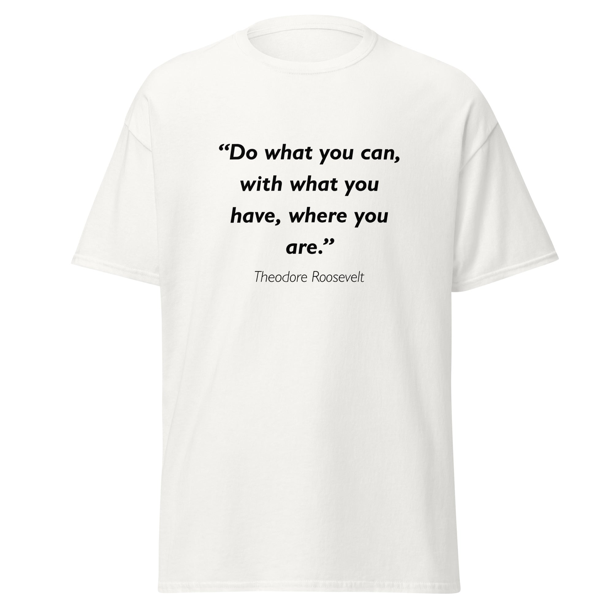 Unisex black t-shirt featuring Theodore Roosevelt Do What you Can quote typography printed across the front chest