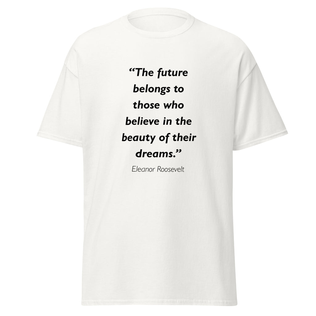 Unisex black t-shirt featuring Eleanor Roosevelt Future Dreams quote typography printed across the front chest