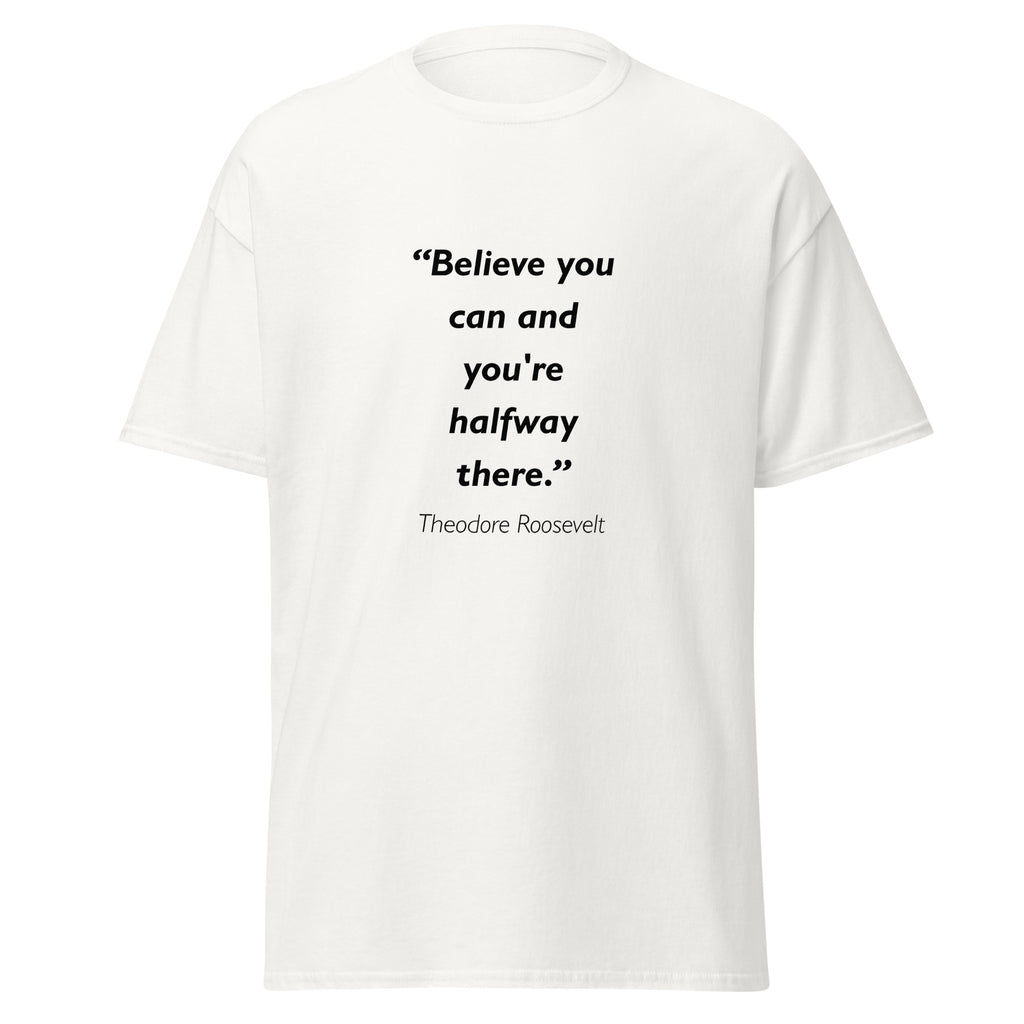 Unisex heather gray t-shirt featuring Theodore Roosevelt Believe you Can quote typography printed across the front chest