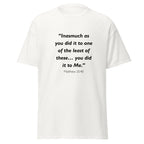 Unisex black t-shirt with Matthew 25:40 Bible verse printed across the chest
