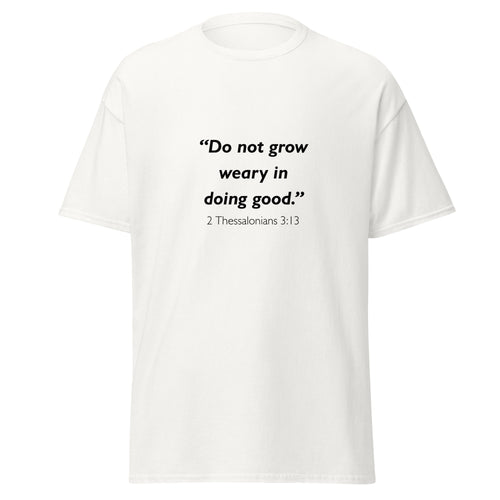 Unisex heather gray t-shirt with 2 Thessalonians 3:13 Bible verse printed across the chest