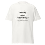 Unisex black t-shirt featuring George Bernard Shaw Liberty Responsibility quote typography printed across the front chest