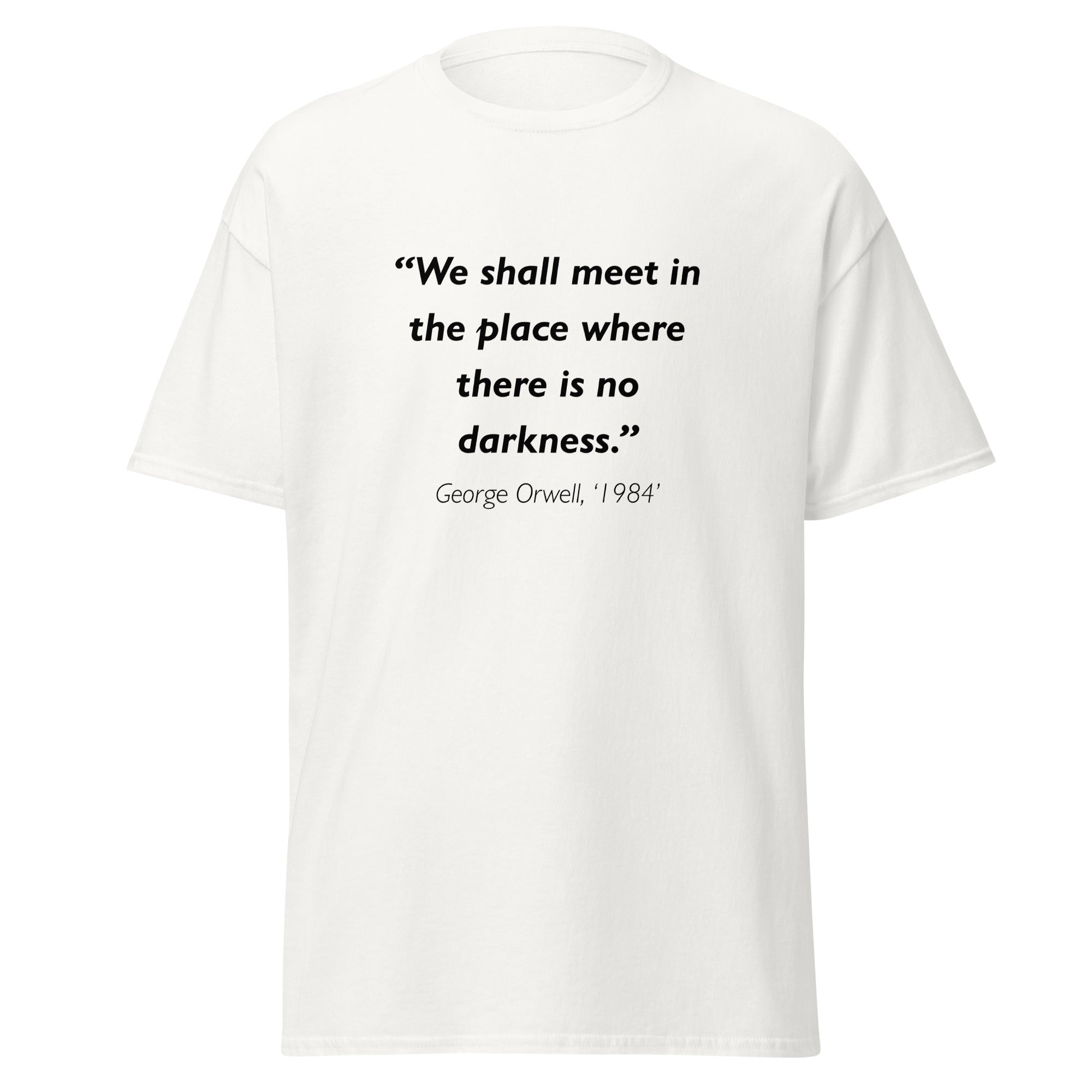 Unisex black t-shirt featuring George Orwell 1984 No Darkness quote typography printed across the front chest