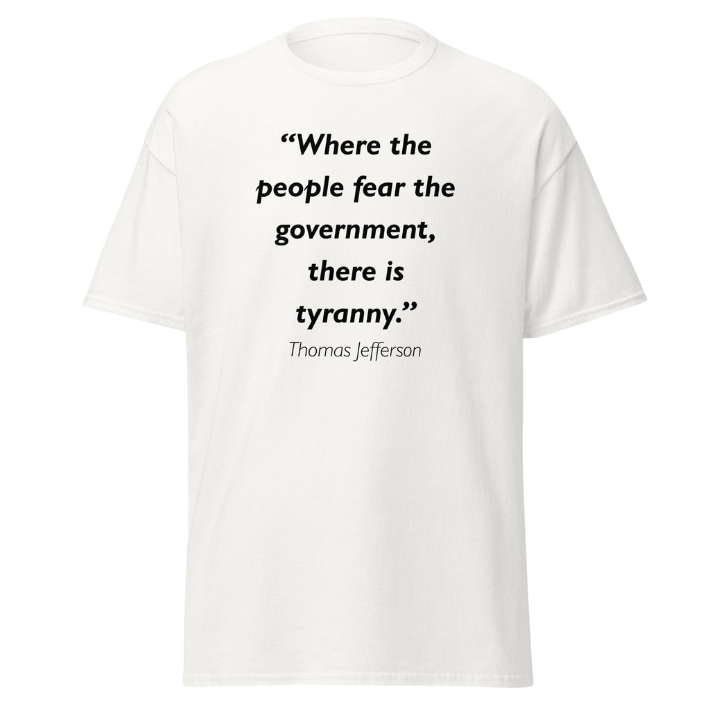 Unisex black t-shirt featuring Thomas Jefferson Fear the Government quote typography printed across the front chest