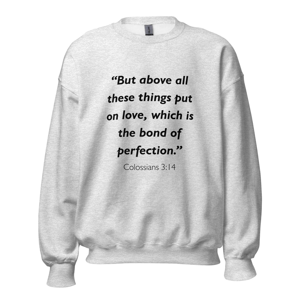 Unisex heather gray sweatshirt with Colossians 3:14 Bible verse printed in black text on front