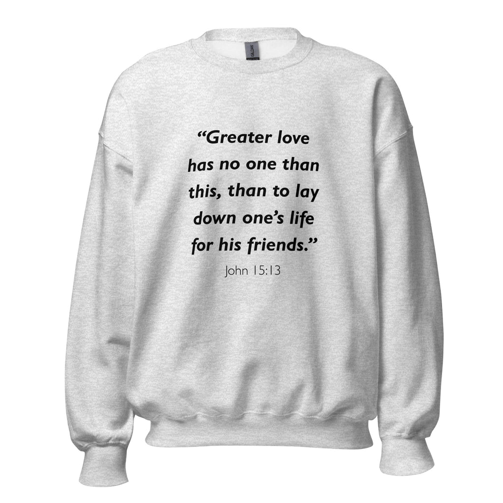 Unisex heather gray sweatshirt with John 15:13 Bible verse printed in black text on front