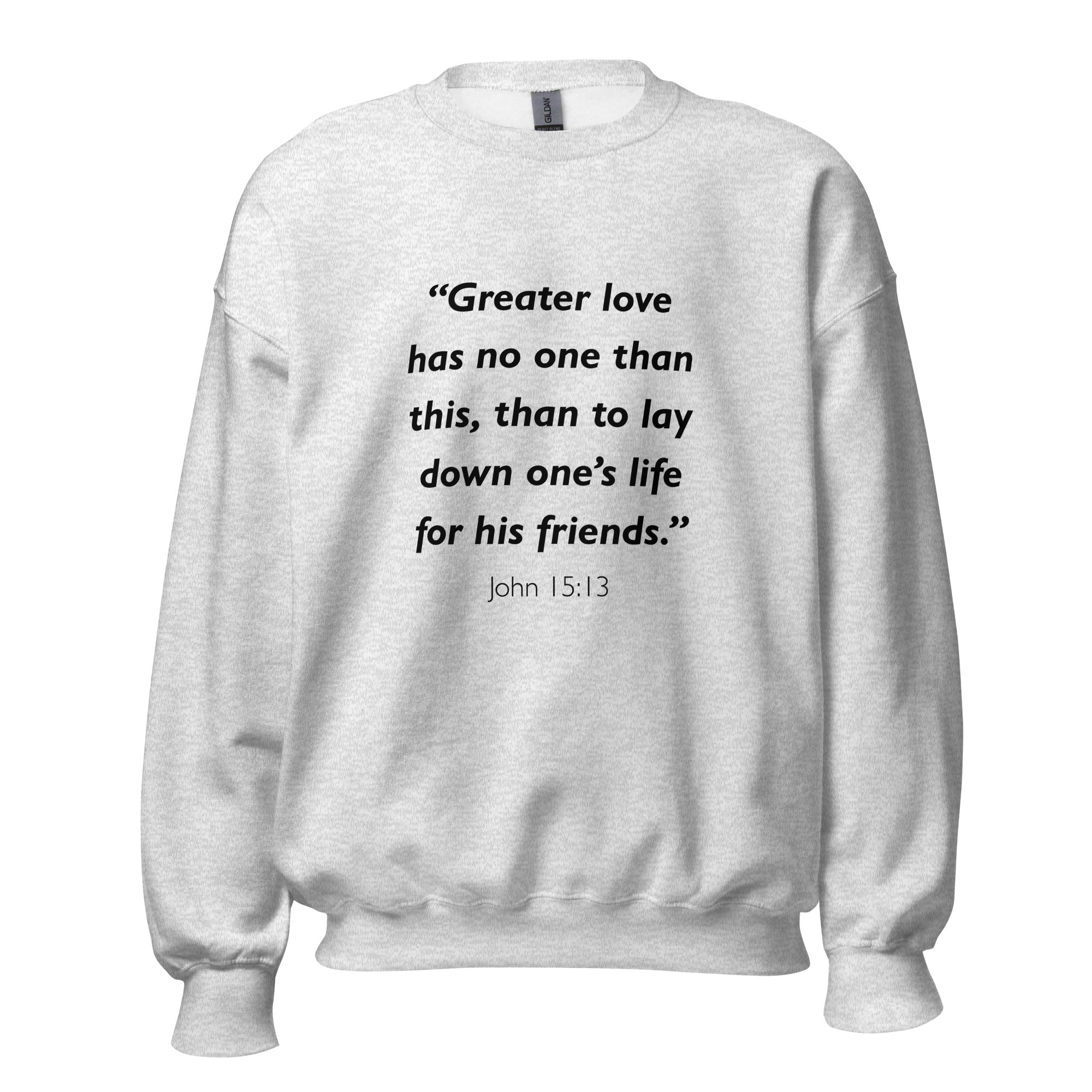 Unisex heather gray sweatshirt with John 15:13 Bible verse printed in black text on front