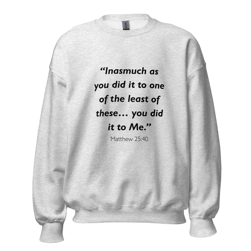 Unisex black sweatshirt with Matthew 25:40 Bible verse printed across the chest