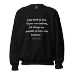 Unisex black sweatshirt with Mark 9:23 Bible verse printed in white text on front