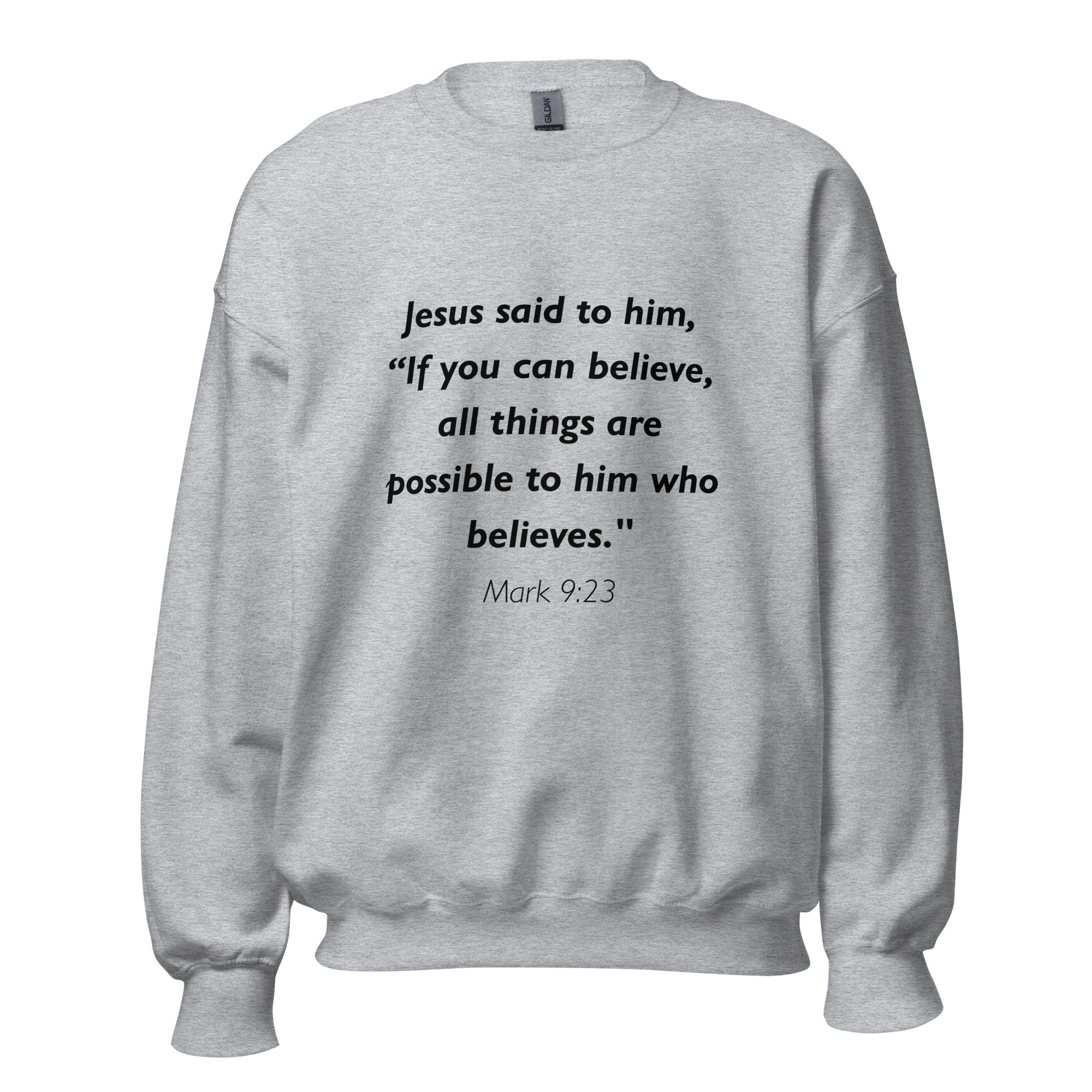 Unisex heather gray sweatshirt with Mark 9:23 Bible verse printed in black text on front