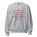 Unisex heather gray sweatshirt with Mark 9:23 Bible verse printed in red text on front
