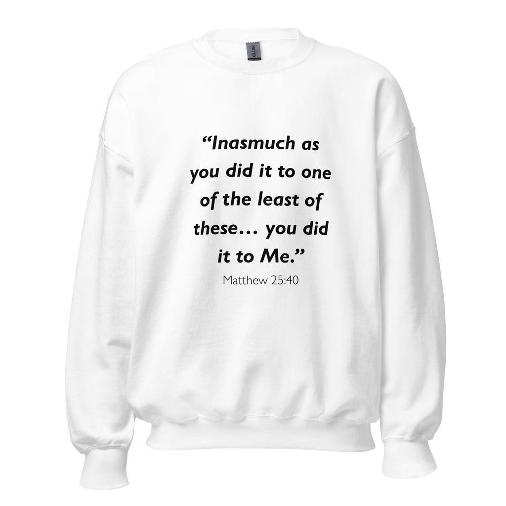 Unisex heather gray sweatshirt with Matthew 25:40 Bible verse printed across the chest